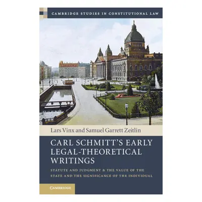 "Carl Schmitt's Early Legal-Theoretical Writings: Statute and Judgment and the Value of the Stat