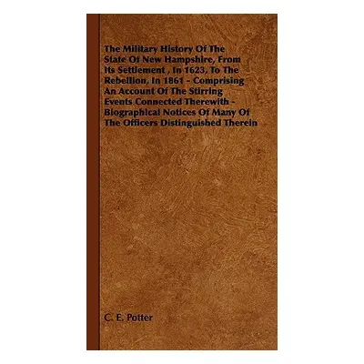 "The Military History of the State of New Hampshire, from Its Settlement, in 1623, to the Rebell