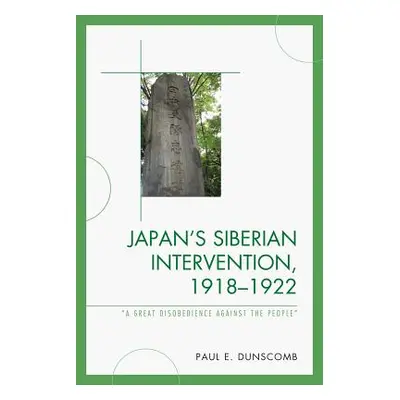 "Japan's Siberian Intervention, 1918-1922: 'A Great Disobedience Against the People'" - "" ("Dun