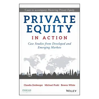 "Private Equity in Action: Case Studies from Developed and Emerging Markets" - "" ("Zeisberger C