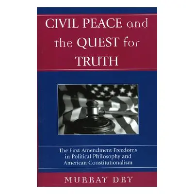 "Civil Peace and the Quest for Truth: The First Amendment Freedoms in Political Philosophy and A