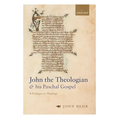 "John the Theologian and His Paschal Gospel: A Prologue to Theology" - "" ("Behr John")