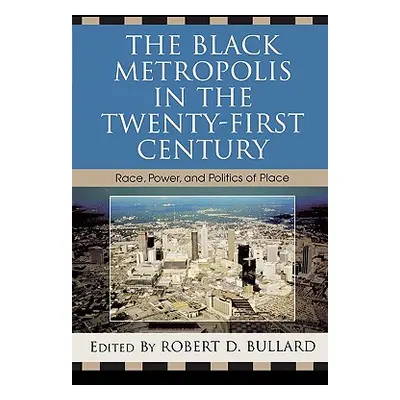 "The Black Metropolis in the Twenty-First Century: Race, Power, and Politics of Place" - "" ("Bu