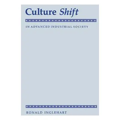 "Culture Shift in Advanced Industrial Society" - "" ("Inglehart Ronald")