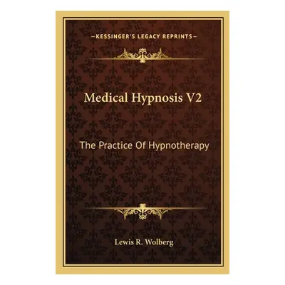 "Medical Hypnosis V2: The Practice of Hypnotherapy" - "" ("Wolberg Lewis R.")