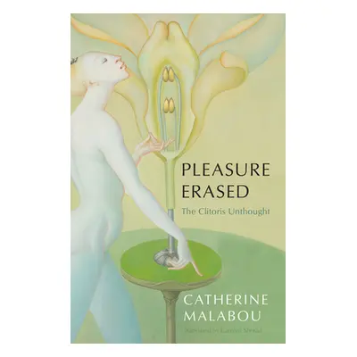 "Pleasure Erased: The Clitoris Unthought" - "" ("Malabou Catherine")