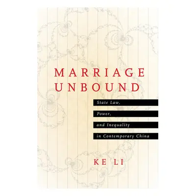 "Marriage Unbound: State Law, Power, and Inequality in Contemporary China" - "" ("Li Ke")