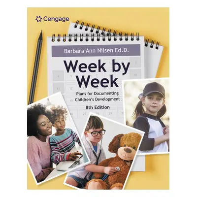 "Week by Week: Plans for Documenting Children's Development" - "" ("Nilsen Barbara Ann")