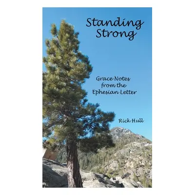 "Standing Strong: Grace Notes from the Ephesian Letter" - "" ("Hull Rick")