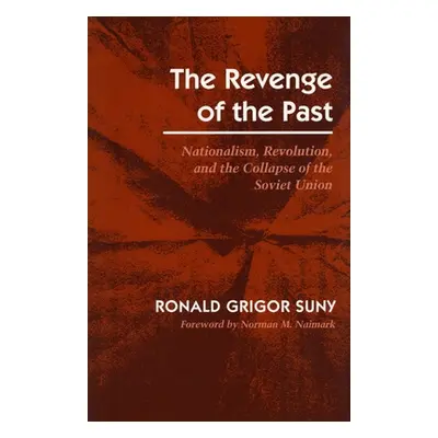 "Revenge of the Past: Nationalism, Revolution, and the Collapse of the Soviet Union" - "" ("Suny