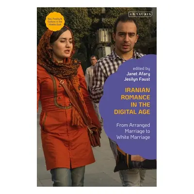 "Iranian Romance in the Digital Age: From Arranged Marriage to White Marriage" - "" ("Afary Jane