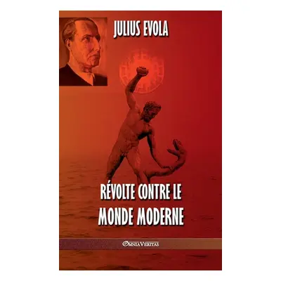 "Rvolte contre le monde moderne" - "" ("Evola Julius")