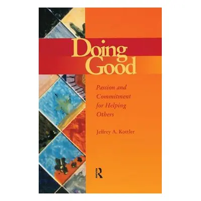 "Doing Good: Passion and Commitment for Helping Others" - "" ("Kottler Jeffrey a.")