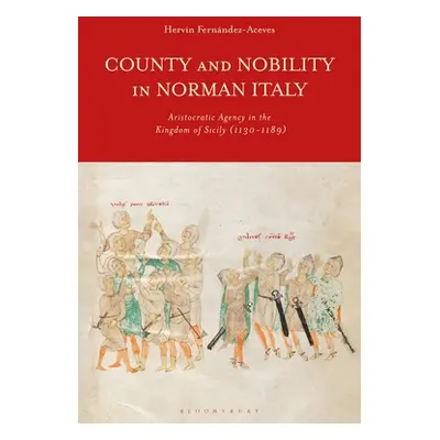 "County and Nobility in Norman Italy: Aristocratic Agency in the Kingdom of Sicily, 1130-1189" -