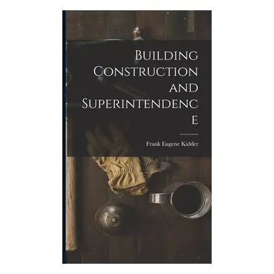 "Building Construction and Superintendence" - "" ("Kidder Frank Eugene")