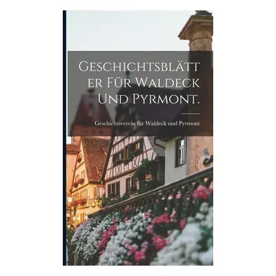 "Geschichtsbltter fr Waldeck und Pyrmont." - "" ("Geschichtsverein Fr Waldeck Und Pyrmon")