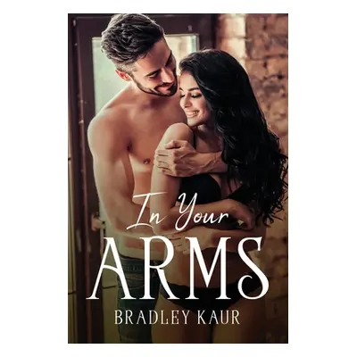 "In Your Arms" - "" ("Bradley Kaur")