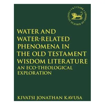 "Water and Water-Related Phenomena in the Old Testament Wisdom Literature: An Eco-Theological Ex