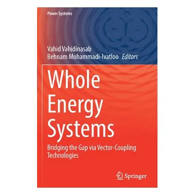 "Whole Energy Systems: Bridging the Gap Via Vector-Coupling Technologies" - "" ("Vahidinasab Vah