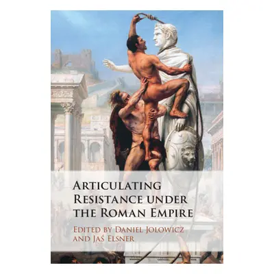 "Articulating Resistance Under the Roman Empire" - "" ("Jolowicz Daniel")