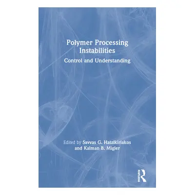 "Polymer Processing Instabilities: Control and Understanding" - "" ("Hatzikiriakos Savvas G.")