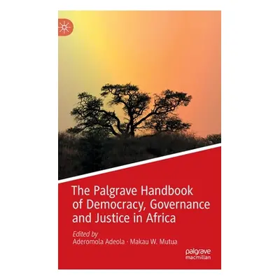 "The Palgrave Handbook of Democracy, Governance and Justice in Africa" - "" ("Adeola Aderomola")