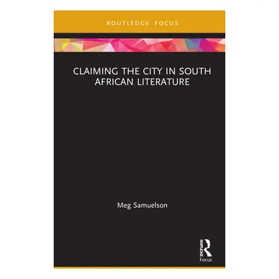 "Claiming the City in South African Literature" - "" ("Samuelson Meg")