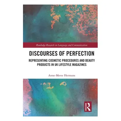 "Discourses of Perfection: Representing Cosmetic Procedures and Beauty Products in UK Lifestyle 