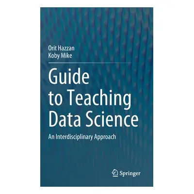 "Guide to Teaching Data Science: An Interdisciplinary Approach" - "" ("Hazzan Orit")