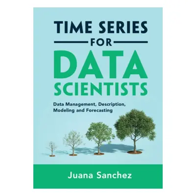 "Time Series for Data Scientists" - "Data Management, Description, Modeling and Forecasting" ("S