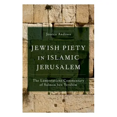 "Jewish Piety in Islamic Jerusalem: The Lamentations Commentary of Salmon Ben Yeruhim" - "" ("An