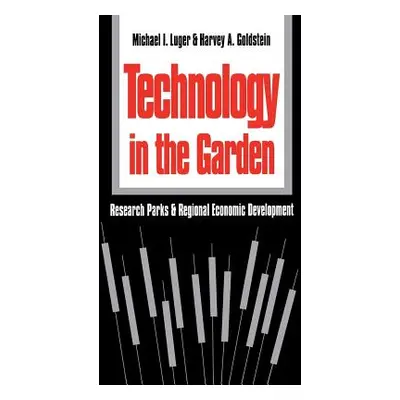 "Technology in the Garden: Research Parks and Regional Economic Development" - "" ("Luger Michae