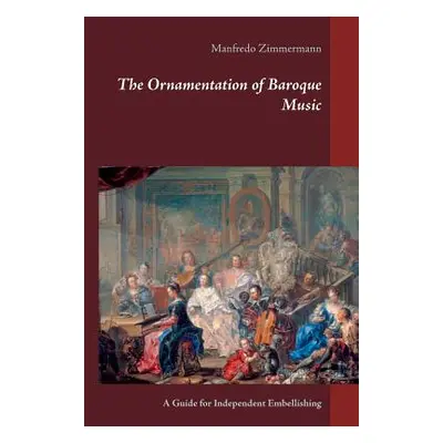 "The Ornamentation of Baroque Music: A Guide for Independent Embellishing" - "" ("Zimmermann Man