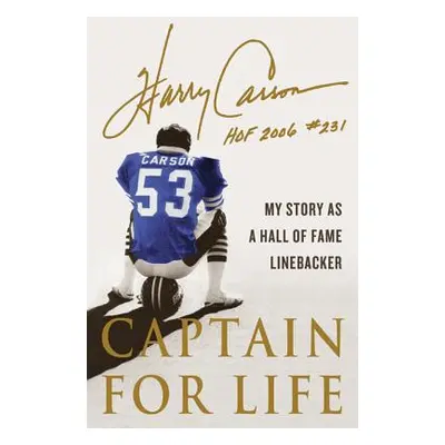 "Captain for Life: My Story as a Hall of Fame Linebacker" - "" ("Carson Harry")