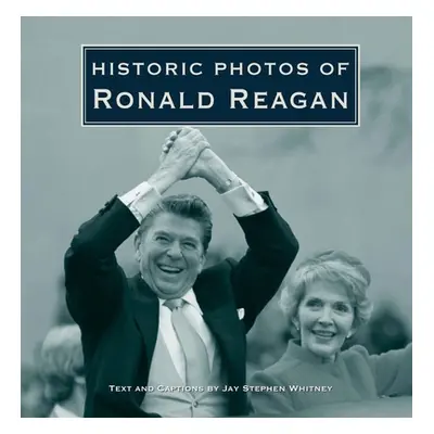 "Historic Photos of Ronald Reagan" - "" ("Whitney Jay Stephen")