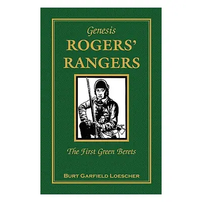 "Genesis: Rogers' Rangers, The First Green Berets: The Corps" - "" ("Loescher Burt Garfield")