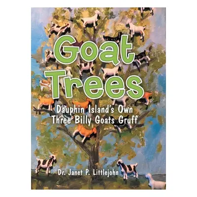 "Goat Trees: Dauphin Island's Own Three Billy Goats Gruff" - "" ("Littlejohn Janet P.")