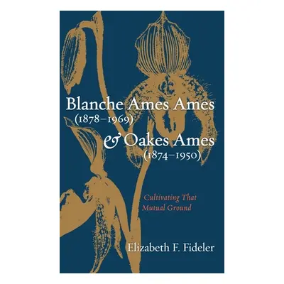 "Blanche Ames Ames (1878-1969) and Oakes Ames (1874-1950)" - "" ("Fideler Elizabeth F.")