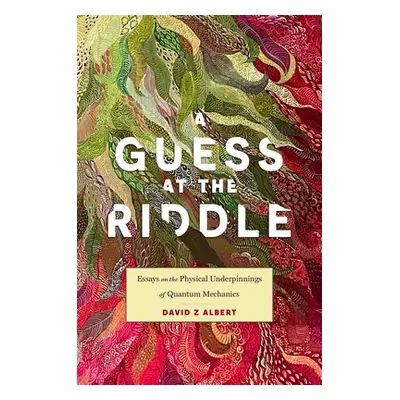 "A Guess at the Riddle: Essays on the Physical Underpinnings of Quantum Mechanics" - "" ("Albert