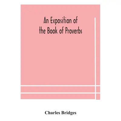 "An exposition of the Book of Proverbs" - "" ("Bridges Charles")