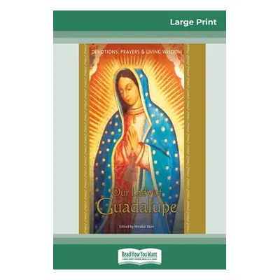 "Our Lady of Guadalupe: Devotions, Prayers & Living Wisdom (16pt Large Print Edition)" - "" ("St