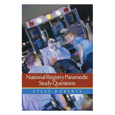 "National Registry Paramedic Study Questions" - "" ("Roberts Steve")