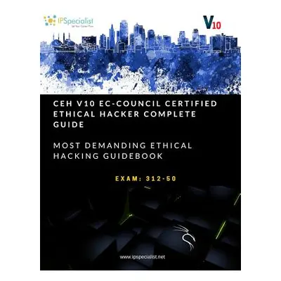 "CEH v10: EC-Council Certified Ethical Hacker Complete Training Guide with Practice Labs: Exam: 