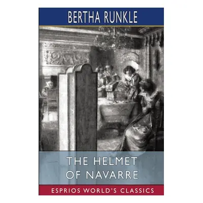 "The Helmet of Navarre (Esprios Classics)" - "" ("Runkle Bertha")