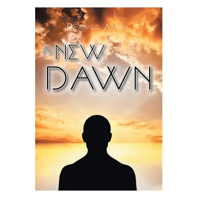 "A New Dawn" - "" ("Andah Reginald")