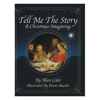 "Tell Me The Story: A Christmas Imagining" - "" ("Coler Alan")