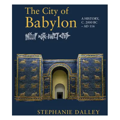 "The City of Babylon: A History, C. 2000 BC - Ad 116" - "" ("Dalley Stephanie")