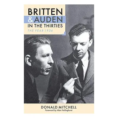 "Britten and Auden in the Thirties: The Year 1936" - "" ("Hollinghurst Alan")