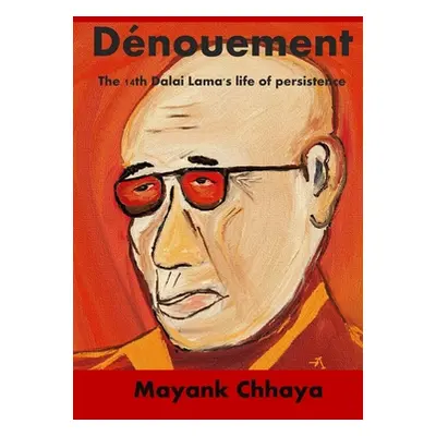 "The Dnouement: The 14th Dalai Lama's life of persistence" - "" ("Chhaya Mayank")