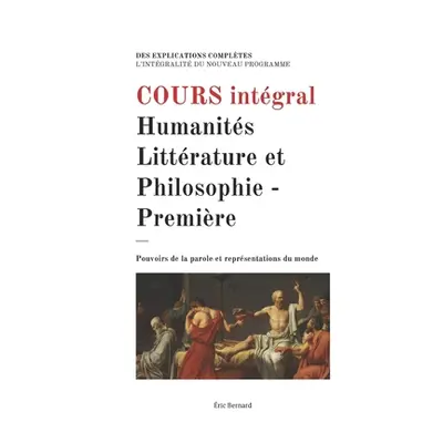 "Cours intgral: Humanits, Littrature et Philosophie - Premire" - "" ("Bernard Eric")